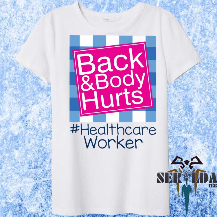 back and body hurts shirt