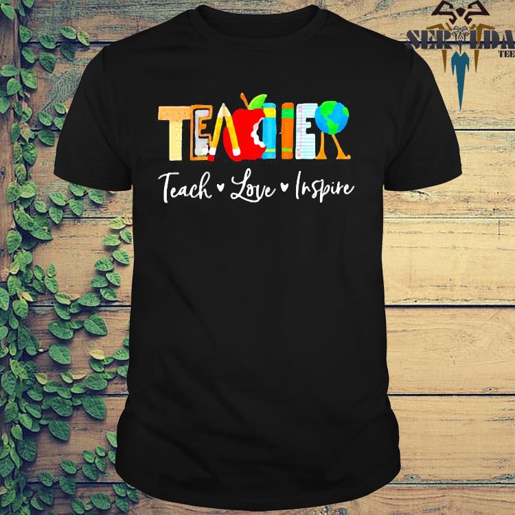 teach love inspire shirt