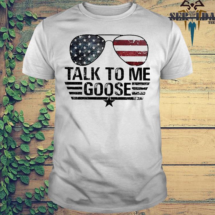 Top Gun Sunglasses American Flag Talk To Me Goose shirt