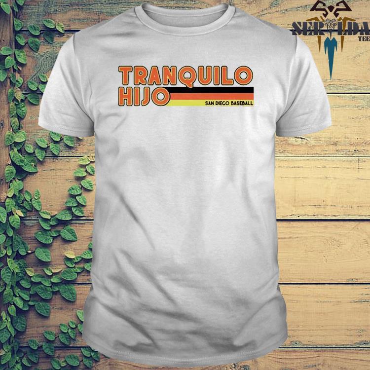 Tranquilo Hijo San Diego Padres shirt - Kingteeshop