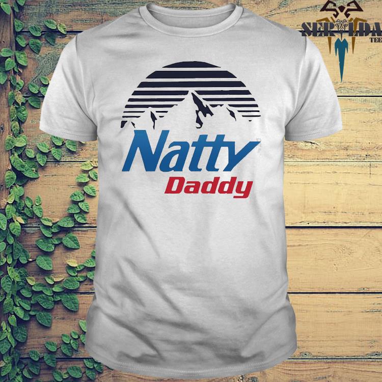 natty daddy t shirt