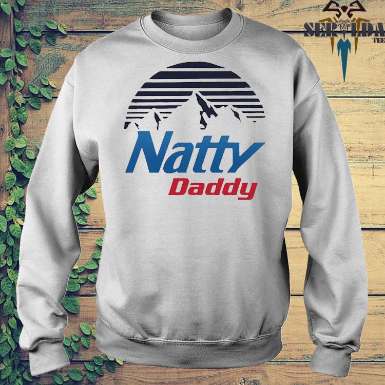 natty daddy t shirt