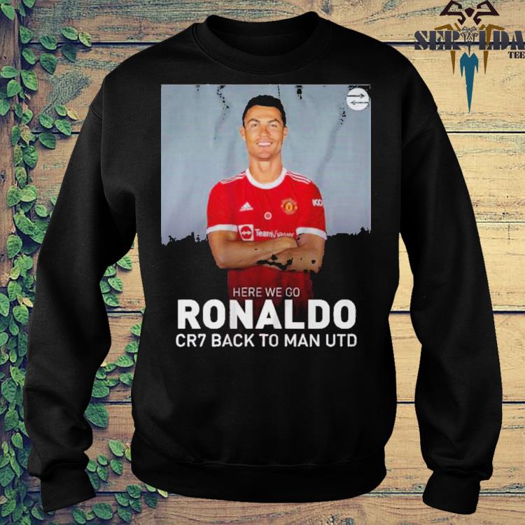 Manchester United Cristiano Ronaldo CR7 back to man UTD shirt, hoodie,  sweater, long sleeve and tank top