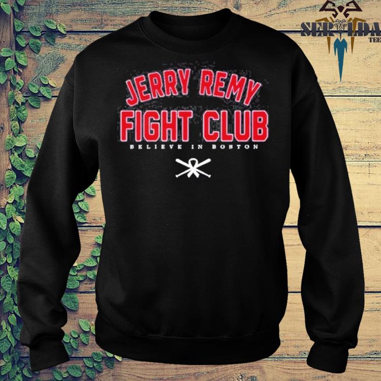 Official Jerry Remy Fight Club Believe in Boston Shirt, hoodie, sweater,  long sleeve and tank top