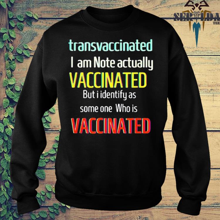 Trans Vaccinated Identify Funny Quote Shirt Cute Vaccine Meme Retro Men T-Shirt