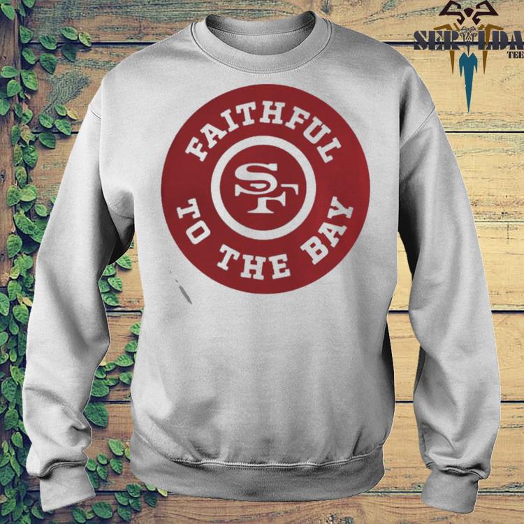 Official san francisco 49ers faithful to the bay shirt, hoodie