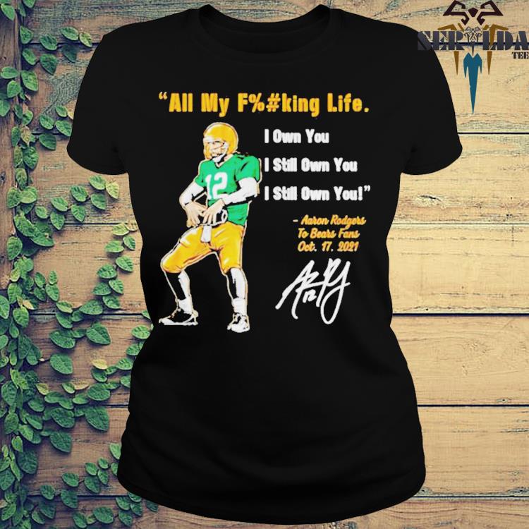 Aaron Rodgers Green Bay Packers all my fucking life I own you I