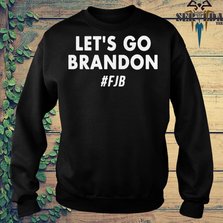 Let's go brandon fjb Shirt, hoodie, sweater, long sleeve and tank top