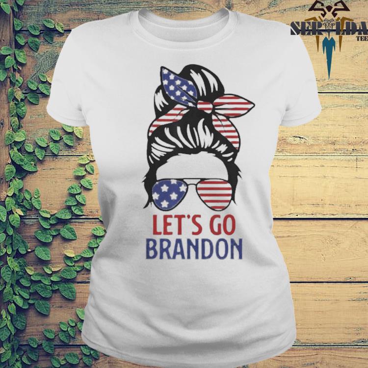 Women's Messy bun Let's Go Brandon shirt, hoodie, sweater and long sleeve