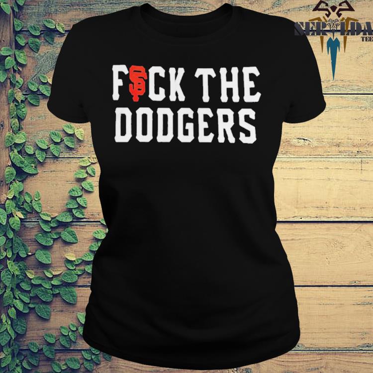 San Francisco Giants fuck the Dodgers shirt, hoodie, sweatshirt and tank top