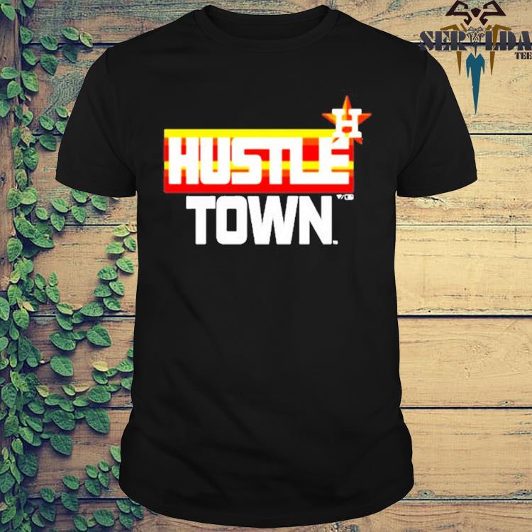 Houston astros hustle town shirt, hoodie, sweater, long sleeve and tank top