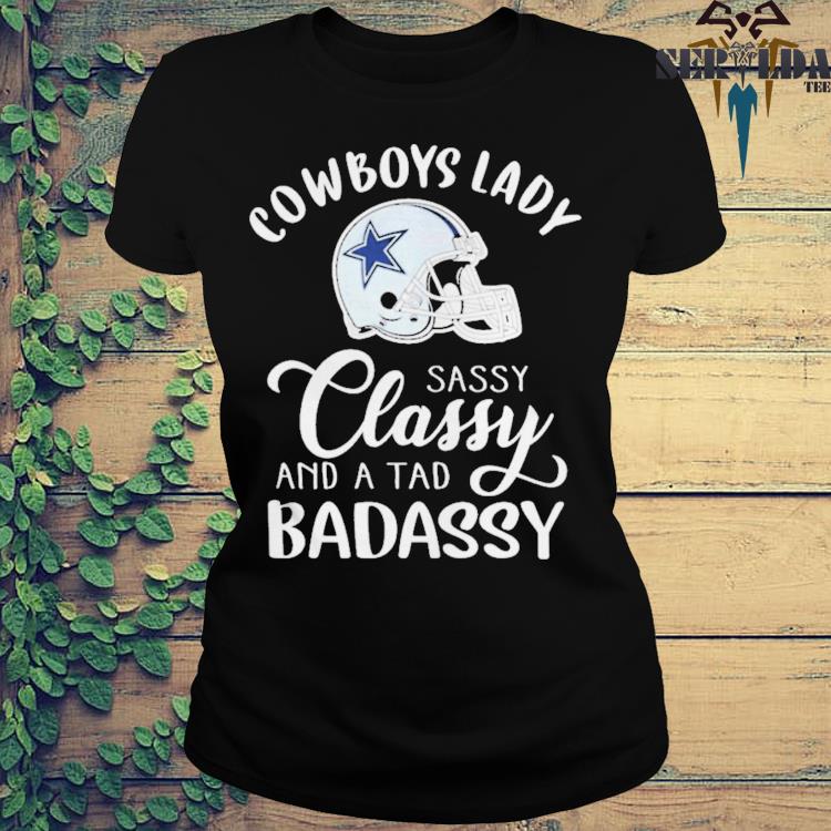 The Dallas Cowboys Lady Sassy Classy And A Tad Badassy Signatures