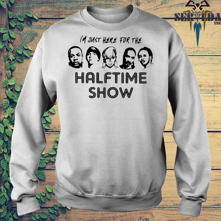 I'm Just Here For The Halftime Show Shirt,Sweater, Hoodie, And Long  Sleeved, Ladies, Tank Top