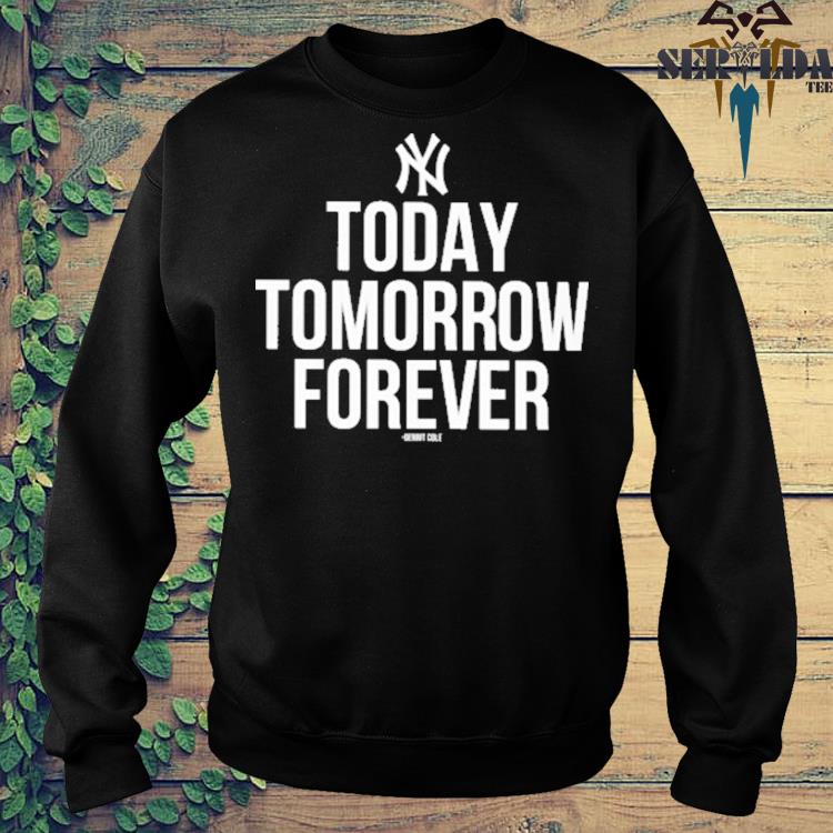 Yankee fan today tomorrow forever shirt, hoodie, sweater, long sleeve and  tank top