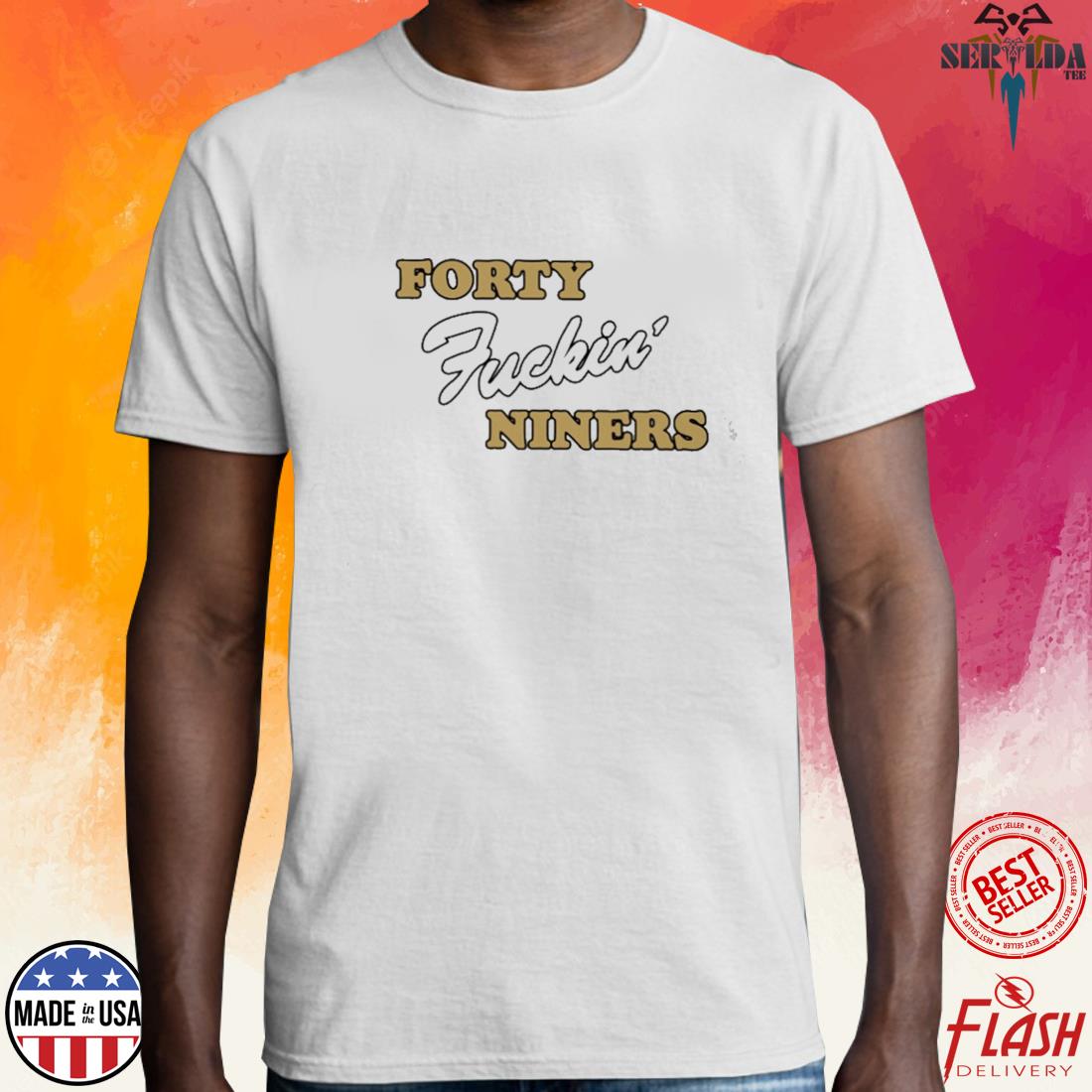 Forty Fuckin' Niners T-Shirt For Unisex 