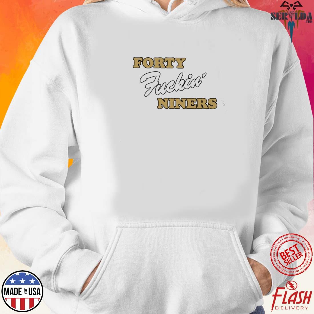 Forty Fuckin' Niners shirt, hoodie, sweater and v-neck t-shirt