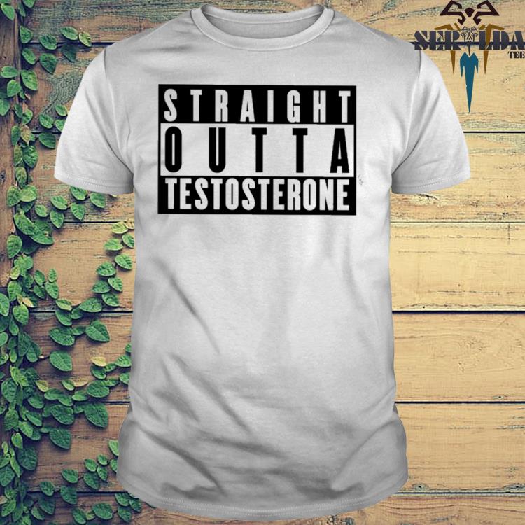 Nice straight Outta Testosterone shirt, hoodie and sweater