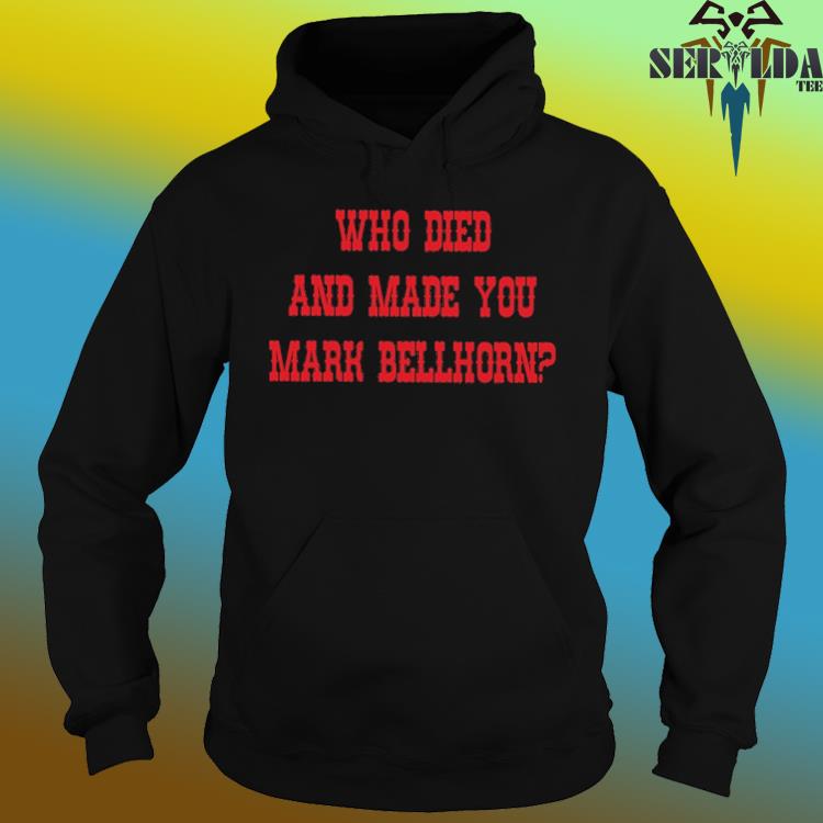 Red Sox who died and made you mark bellhorn shirt, hoodie, sweater, long  sleeve and tank top