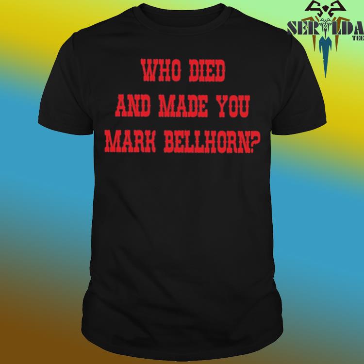 Red Sox who died and made you mark bellhorn shirt, hoodie, sweater, long  sleeve and tank top