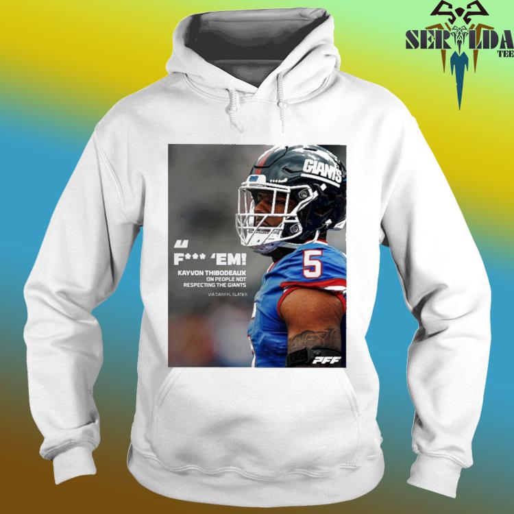 Pff fuck em kayvon thibodeaux one people not respecting the giants via  darryl slater shirt, hoodie, longsleeve tee, sweater