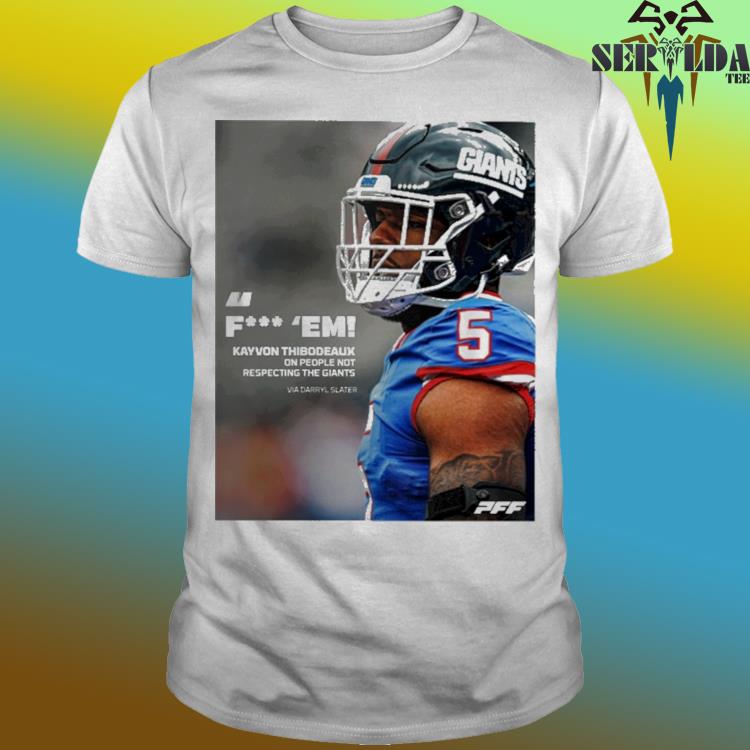 Pff fuck em kayvon thibodeaux one people not respecting the giants via  darryl slater shirt, hoodie, sweater, long sleeve and tank top