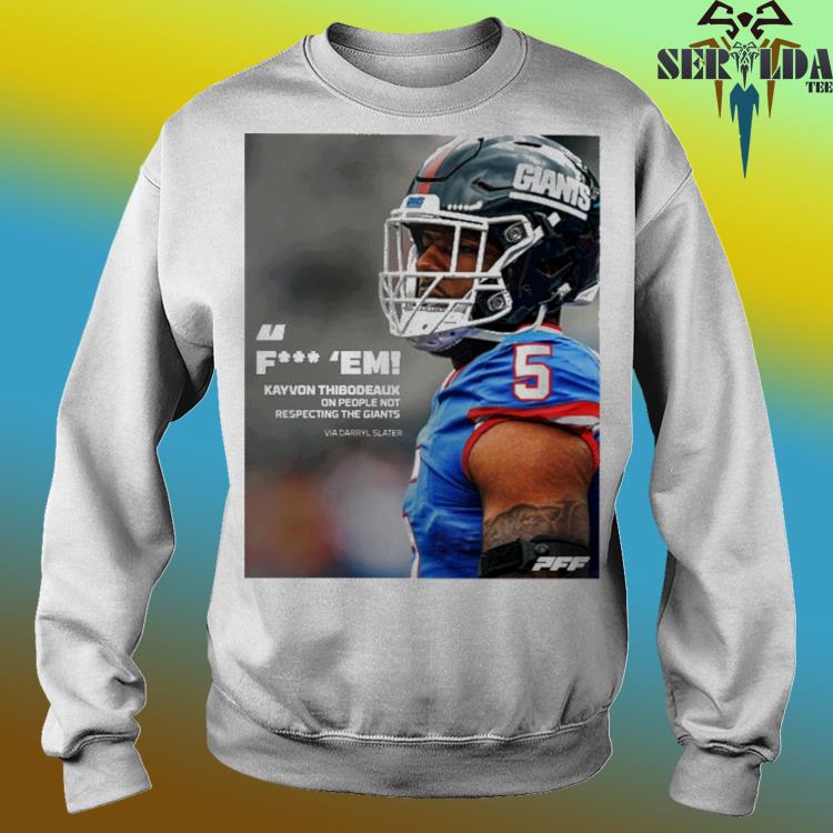 Pff fuck em kayvon thibodeaux one people not respecting the giants via  darryl slater shirt, hoodie, sweater, long sleeve and tank top