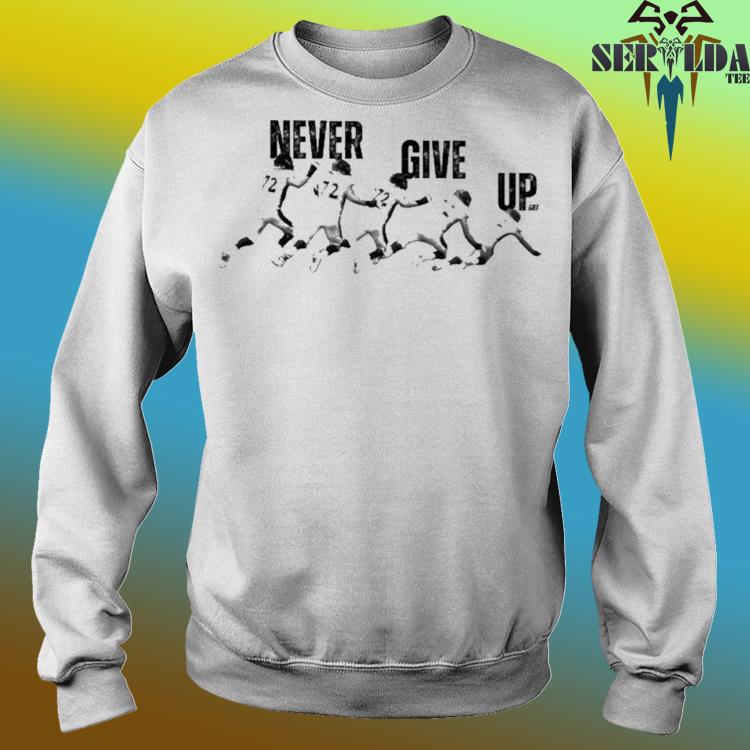 Never give up Garett Bolles 72 t-shirt, hoodie, sweater, long sleeve and  tank top