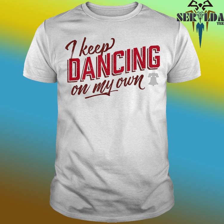 Official Phillies i keep dancing on my own shirt, hoodie, tank top