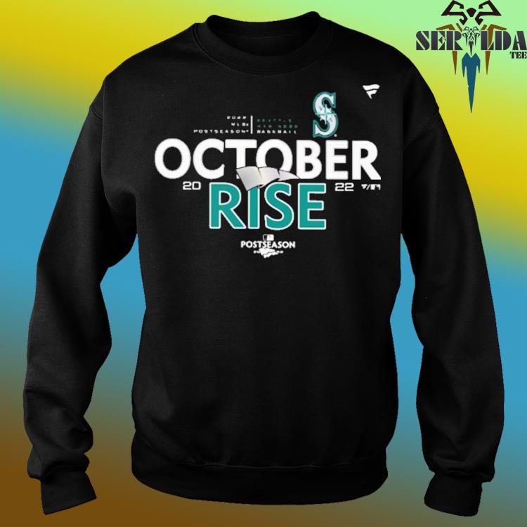 The October Rise Seattle Mariners 2022 Postseason Shirt, hoodie, sweater,  ladies v-neck and tank top