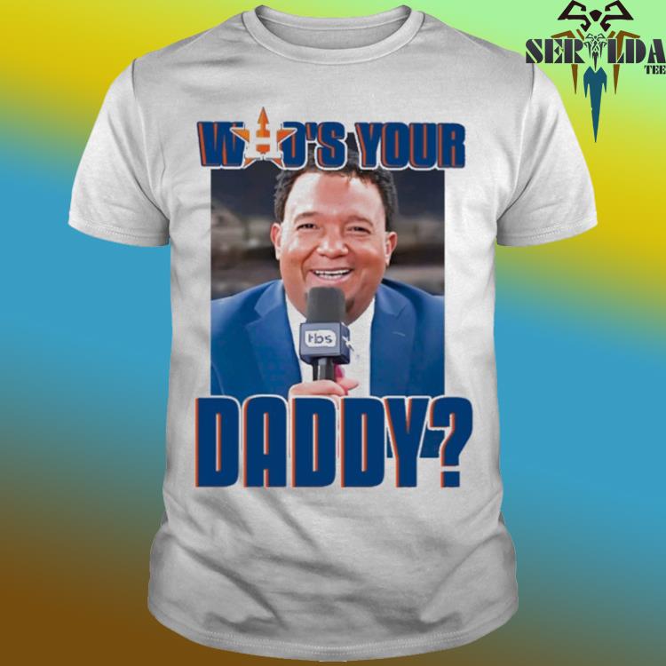 Official Houston astros pedro martinez who's your daddy shirt, hoodie,  sweater, long sleeve and tank top