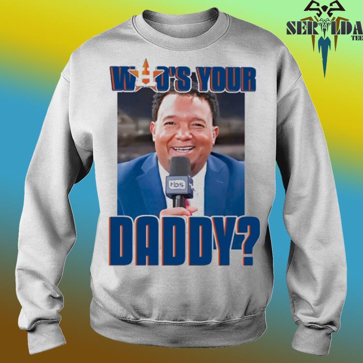 Houston astros who's your daddy pedro martinez 2022 shirt, hoodie,  longsleeve tee, sweater