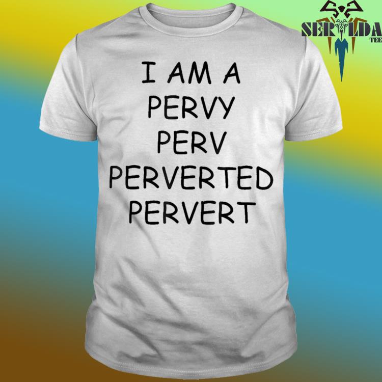 ring Deltage Svarende til Official I am a pervy perv perverted pervert shirt, hoodie, sweater, long  sleeve and tank top