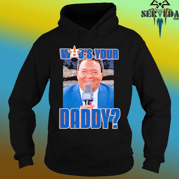 Pedro Martinez Houston Astros Who's Your Daddy shirt, hoodie