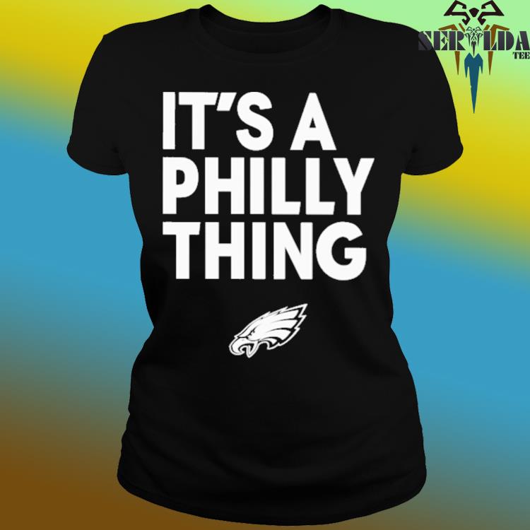 Official philadelphia Eagles Store It's A Philly Thing Shirt, hoodie,  sweater, long sleeve and tank top