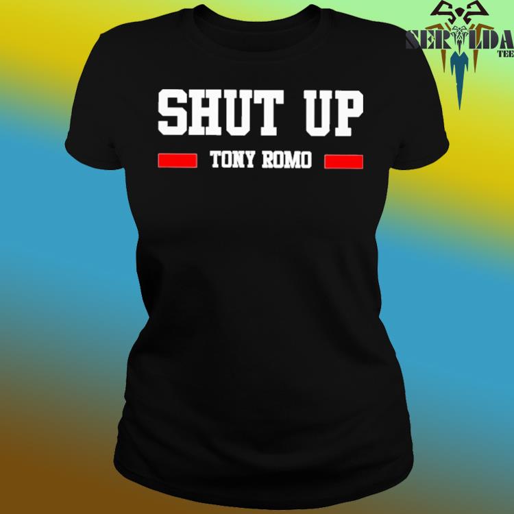 Official Shut up tony romo 2023 shirt, hoodie, sweater, long sleeve and  tank top