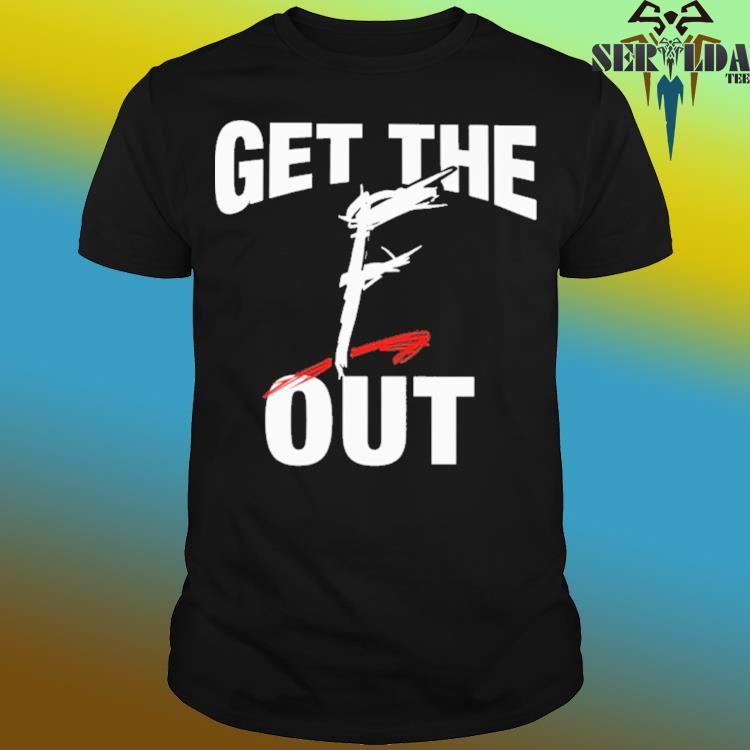 Official Get the f out shirt