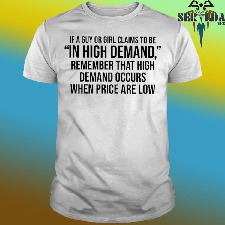 Official If a guy or girl claims to be in high demand shirt