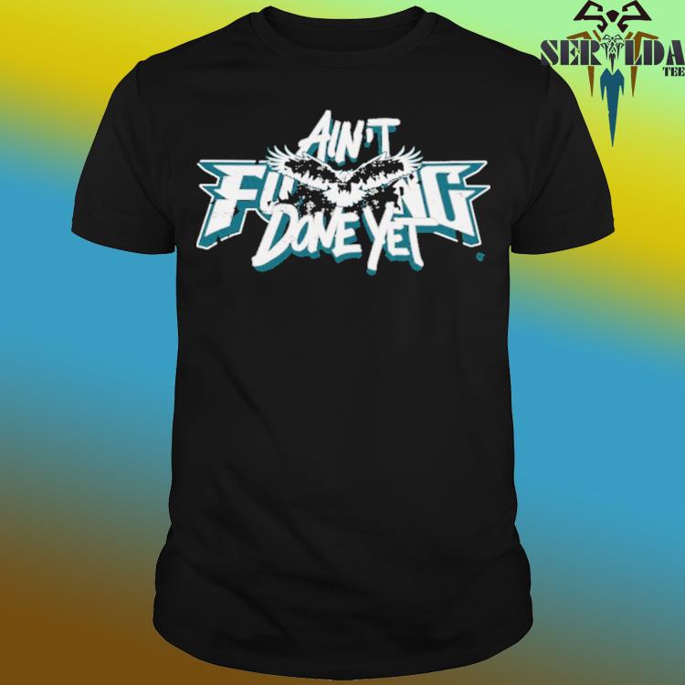 Official Ain't fuking done yet shirt