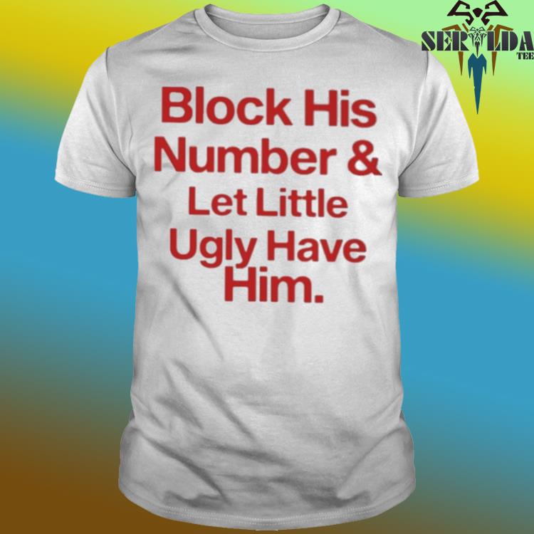 Official Block his number and let little ugly have him shirt