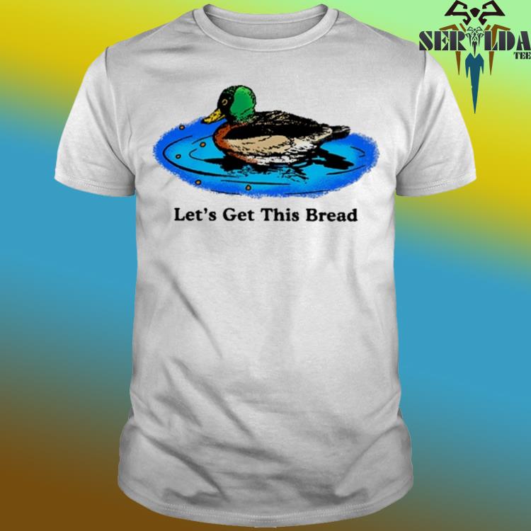 Official Duck let's get this bread shirt