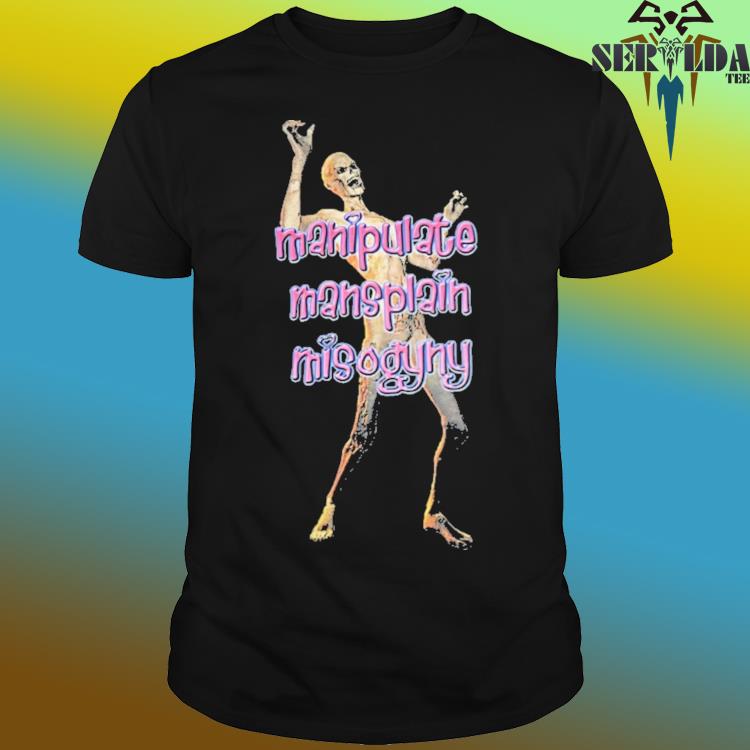 Official Manipulate mansplain misogyny shirt
