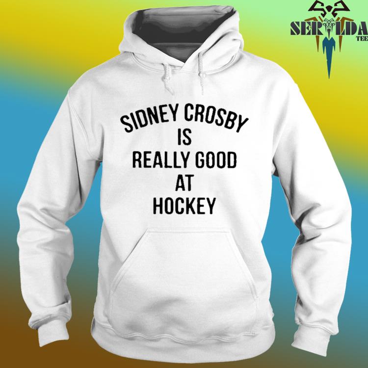 Sidney crosby is really good at hockey shirt, hoodie, sweater, long sleeve  and tank top