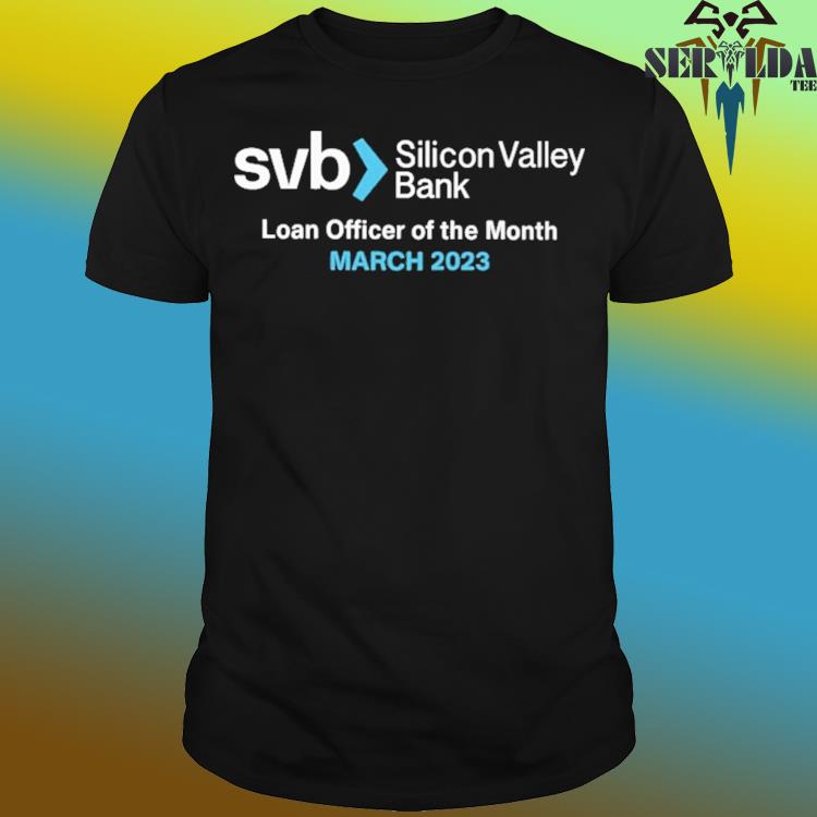 Official Svb silicon valley bank loan officer of the month march 2023 shirt