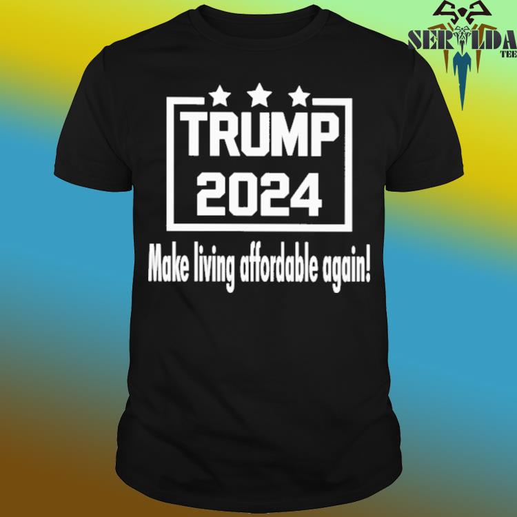 Official Trump 2024 make living affordable again shirt