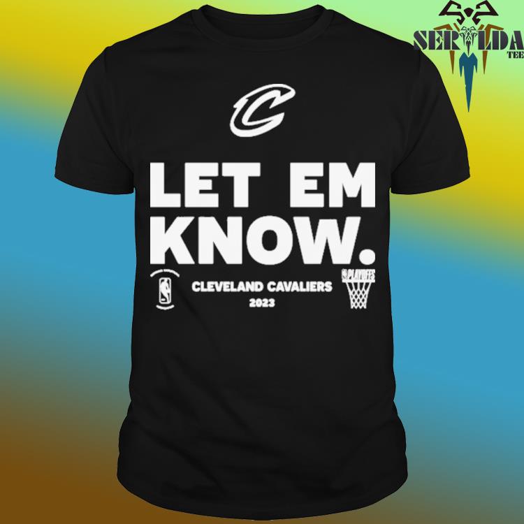 Let Em know Cleveland Cavaliers 2023 playoffs shirt, hoodie