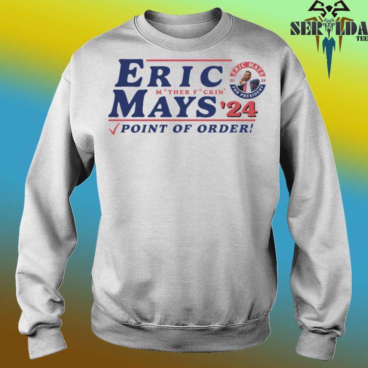 Official Eric mays mother fuckin point of order shirt, hoodie, sweater, long sleeve and tank top