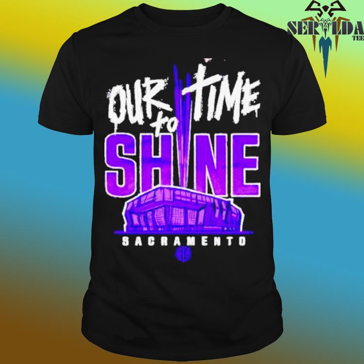 Our Time To Shine Sacramento Kings Basketball Shirt