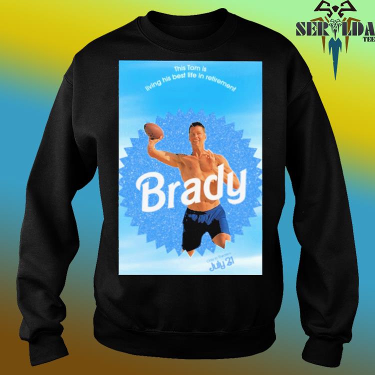 This Tom Is Living His Best Life In Retirement Brady Shirt, hoodie