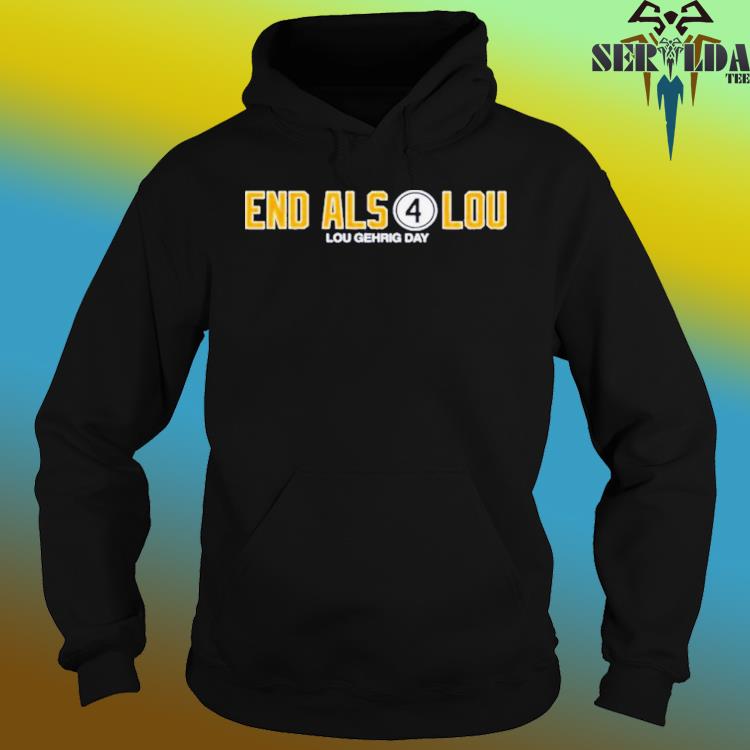 End als 4 for lou lou gehrig day new shirt, hoodie, sweater, long sleeve  and tank top