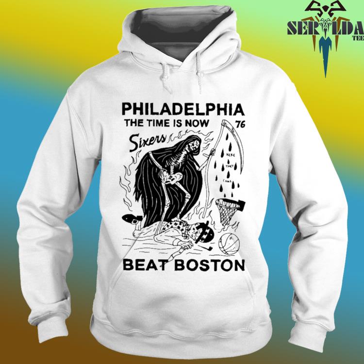 Philadelphia the time is now 76 sixers beat Boston shirt, hoodie, sweater,  long sleeve and tank top
